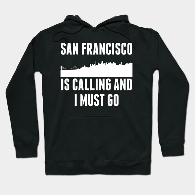 Cute San Francisco Is Calling And I Must Go SF Hoodie by theperfectpresents